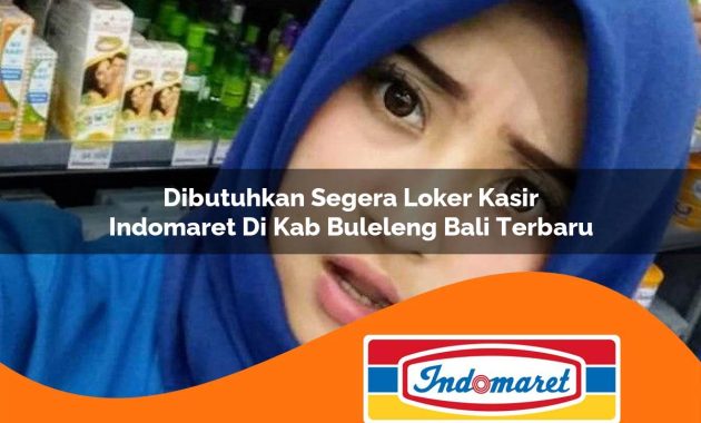 dibutuhkan segera loker kasir indomaret di kab buleleng bali terbaru 1763000524
