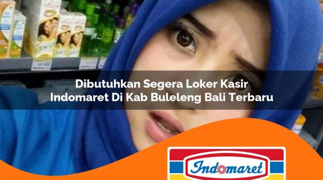 dibutuhkan segera loker kasir indomaret di kab buleleng bali terbaru 1763000524