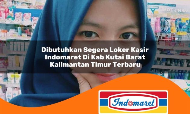 dibutuhkan segera loker kasir indomaret di kab kutai barat kalimantan timur terbaru 1762976670