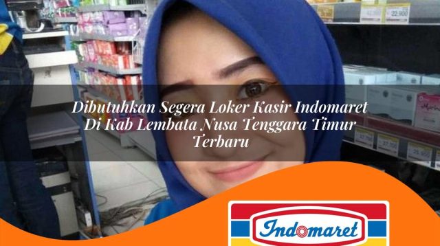 dibutuhkan segera loker kasir indomaret di kab lembata nusa tenggara timur terbaru 1762970550
