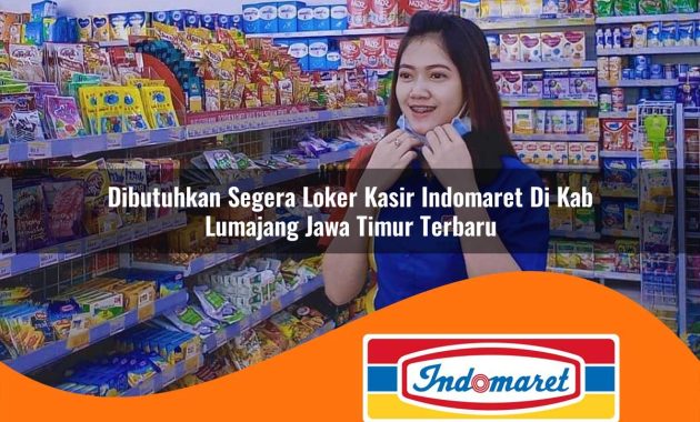 dibutuhkan segera loker kasir indomaret di kab lumajang jawa timur terbaru 1762965504