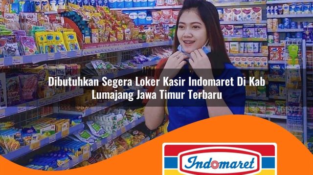 dibutuhkan segera loker kasir indomaret di kab lumajang jawa timur terbaru 1762965504