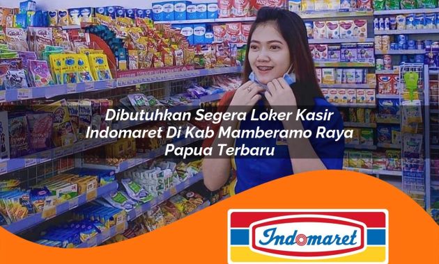 dibutuhkan segera loker kasir indomaret di kab mamberamo raya papua terbaru 1762967131