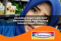 dibutuhkan segera loker kasir indomaret di kab parigi moutong sulawesi tengah terbaru 1762988132