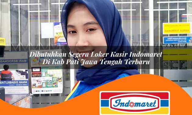 dibutuhkan segera loker kasir indomaret di kab pati jawa tengah terbaru 1762981227