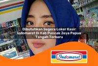 dibutuhkan segera loker kasir indomaret di kab puncak jaya papua tengah terbaru 1762985160
