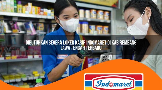 dibutuhkan segera loker kasir indomaret di kab rembang jawa tengah terbaru 1762989005