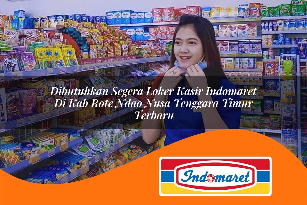 dibutuhkan segera loker kasir indomaret di kab rote ndao nusa tenggara timur terbaru 1762984376