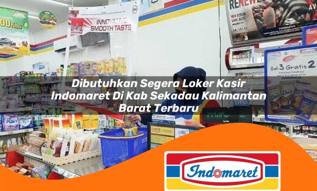 dibutuhkan segera loker kasir indomaret di kab sekadau kalimantan barat terbaru 1762990047