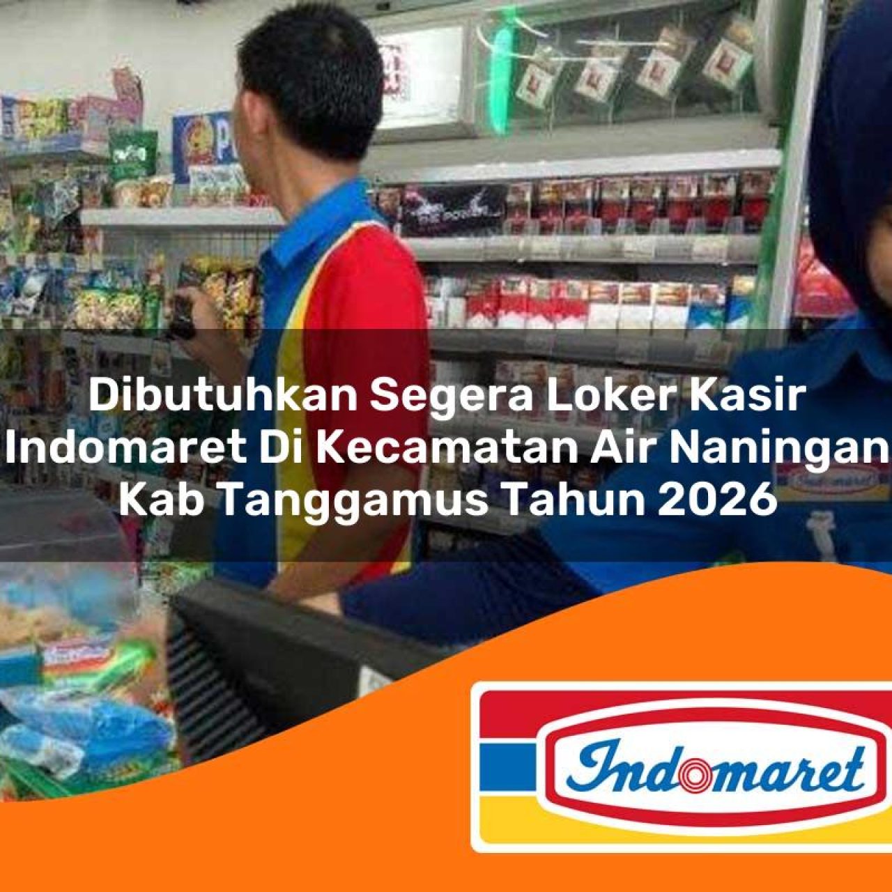 dibutuhkan segera loker kasir indomaret di kecamatan air naningan kab tanggamus tahun 2026 1763278349
