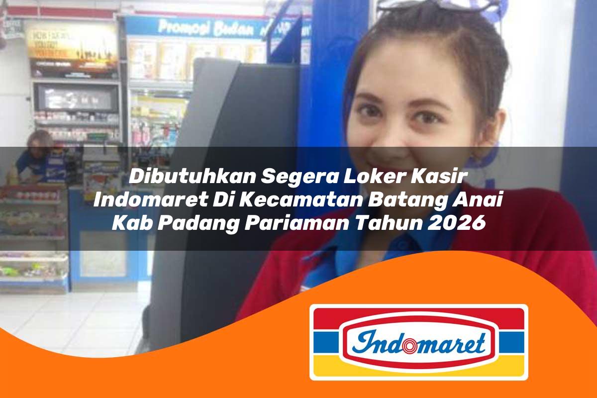 dibutuhkan segera loker kasir indomaret di kecamatan batang anai kab padang pariaman tahun 2026 1763391099
