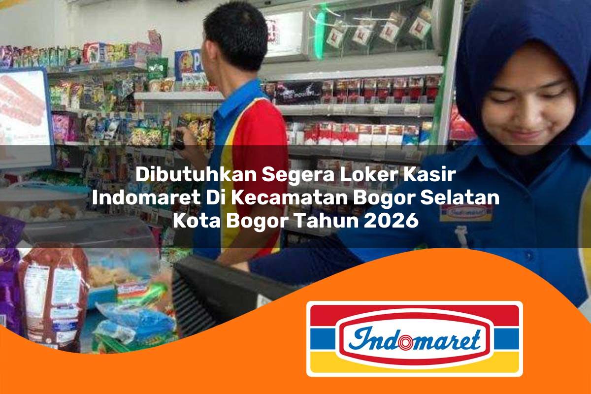 dibutuhkan segera loker kasir indomaret di kecamatan bogor selatan kota bogor tahun 2026 1763314642