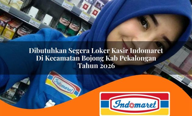 dibutuhkan segera loker kasir indomaret di kecamatan bojong kab pekalongan tahun 2026 1763053603