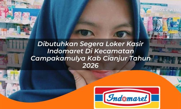 dibutuhkan segera loker kasir indomaret di kecamatan campakamulya kab cianjur tahun 2026 1762994980