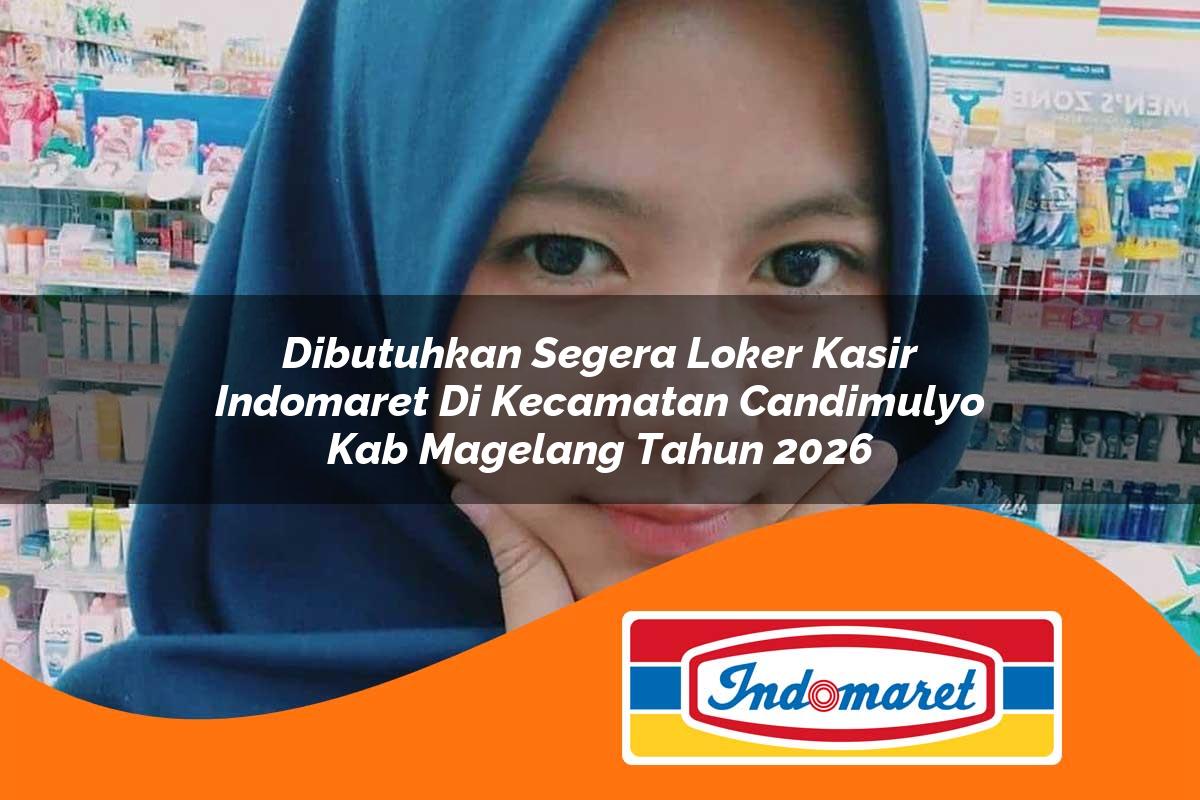 dibutuhkan segera loker kasir indomaret di kecamatan candimulyo kab magelang tahun 2026 1762979733