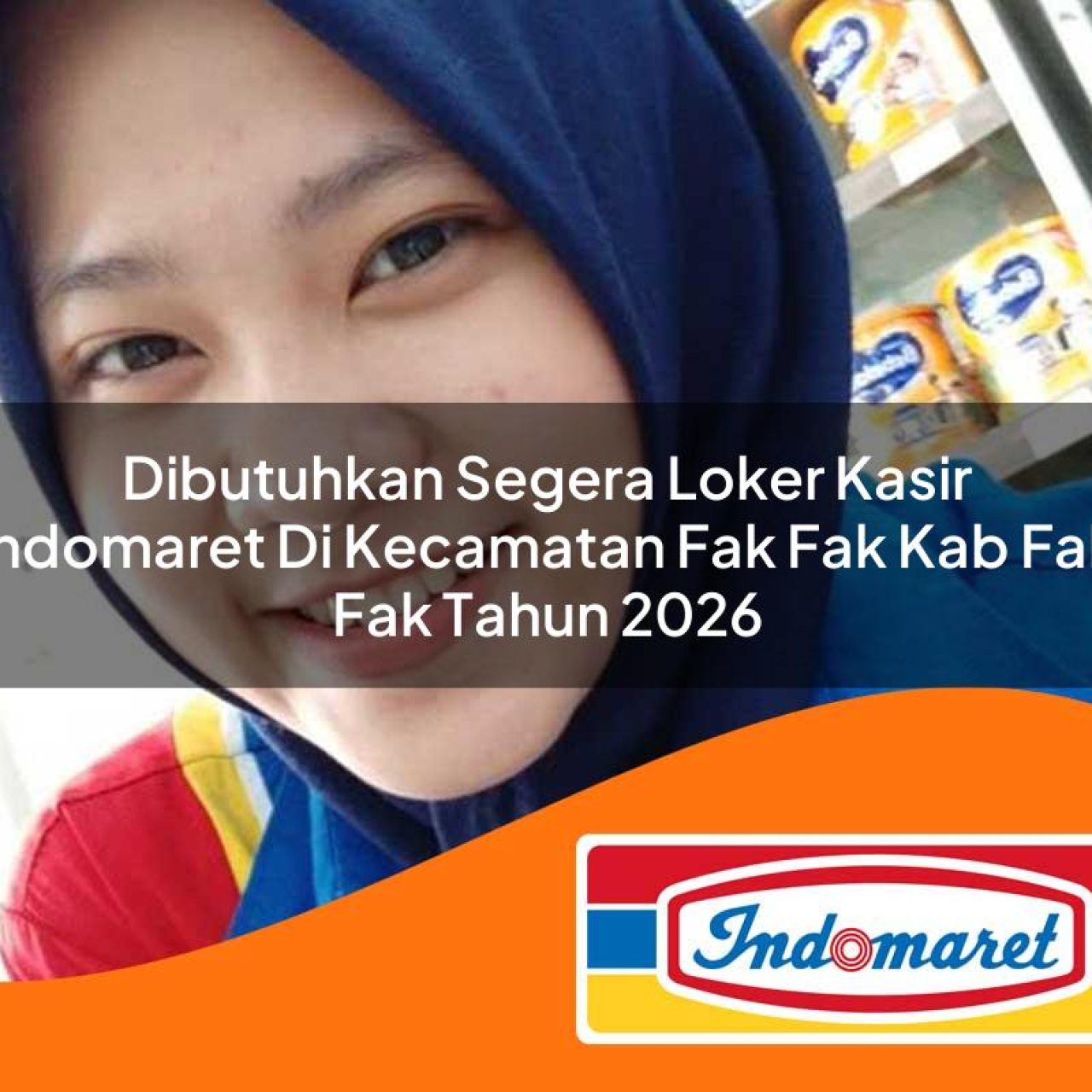dibutuhkan segera loker kasir indomaret di kecamatan fak fak kab fak fak tahun 2026 1763218951