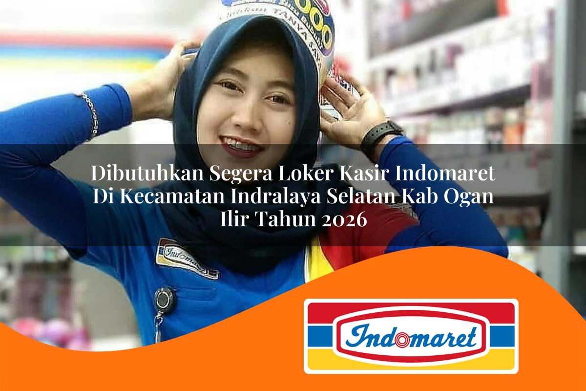 dibutuhkan segera loker kasir indomaret di kecamatan indralaya selatan kab ogan ilir tahun 2026 1763380404