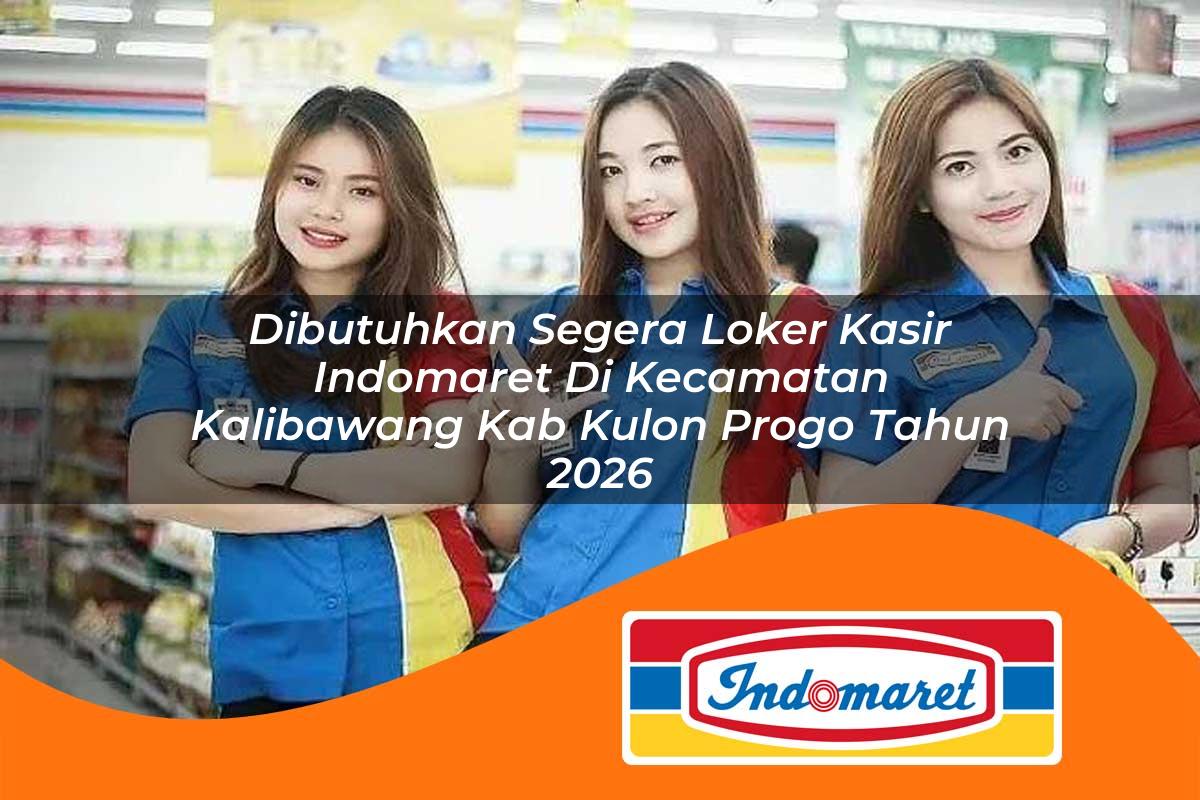 dibutuhkan segera loker kasir indomaret di kecamatan kalibawang kab kulon progo tahun 2026 1763035345