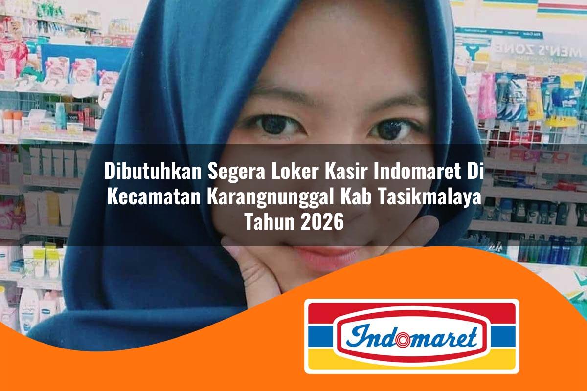 dibutuhkan segera loker kasir indomaret di kecamatan karangnunggal kab tasikmalaya tahun 2026 1763389827