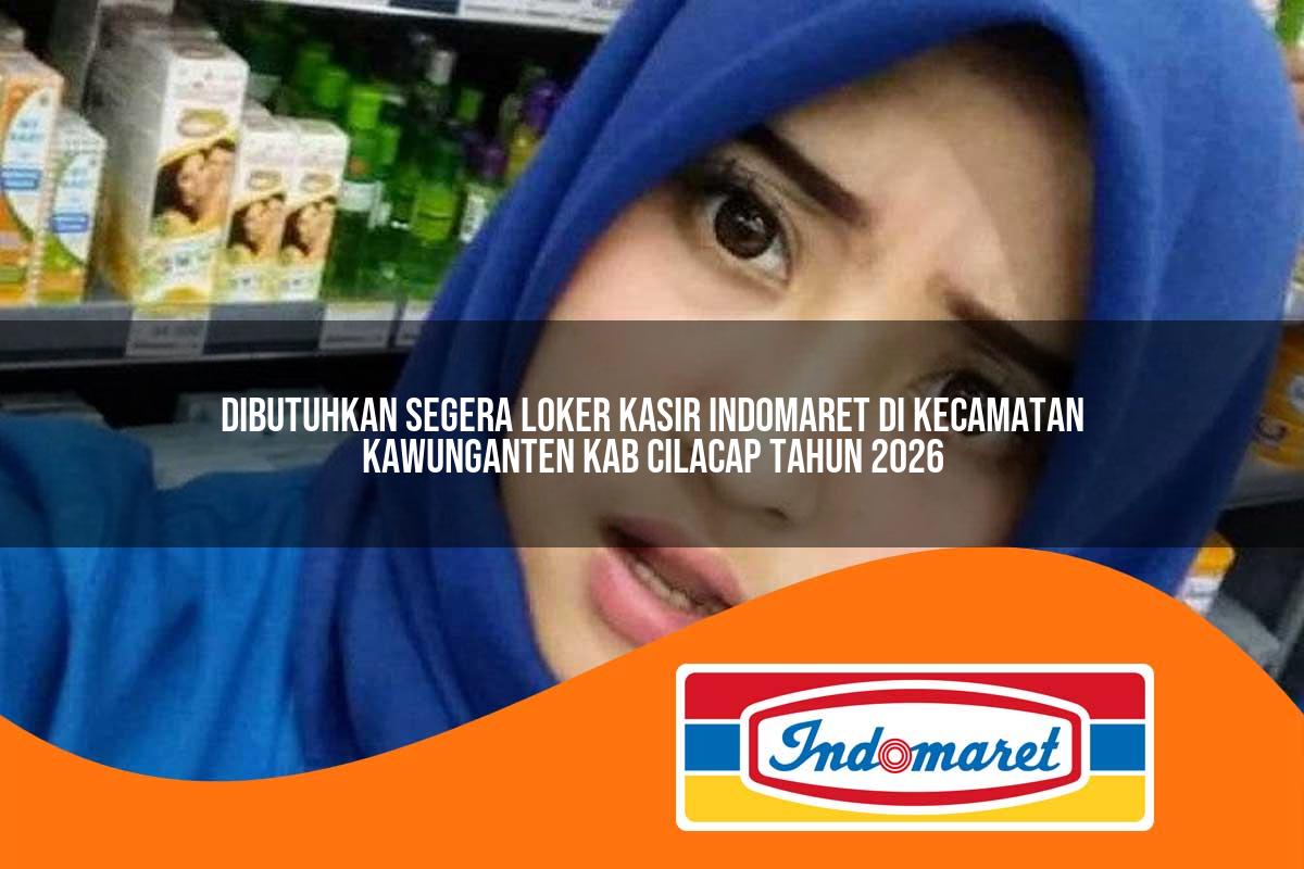 dibutuhkan segera loker kasir indomaret di kecamatan kawunganten kab cilacap tahun 2026 1762991154
