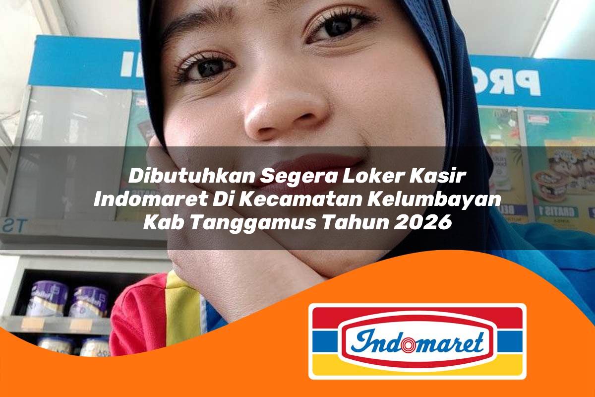 dibutuhkan segera loker kasir indomaret di kecamatan kelumbayan kab tanggamus tahun 2026 1763290956