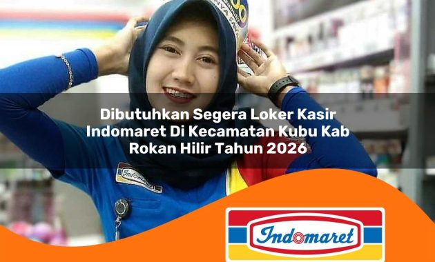 dibutuhkan segera loker kasir indomaret di kecamatan kubu kab rokan hilir tahun 2026 1763007447