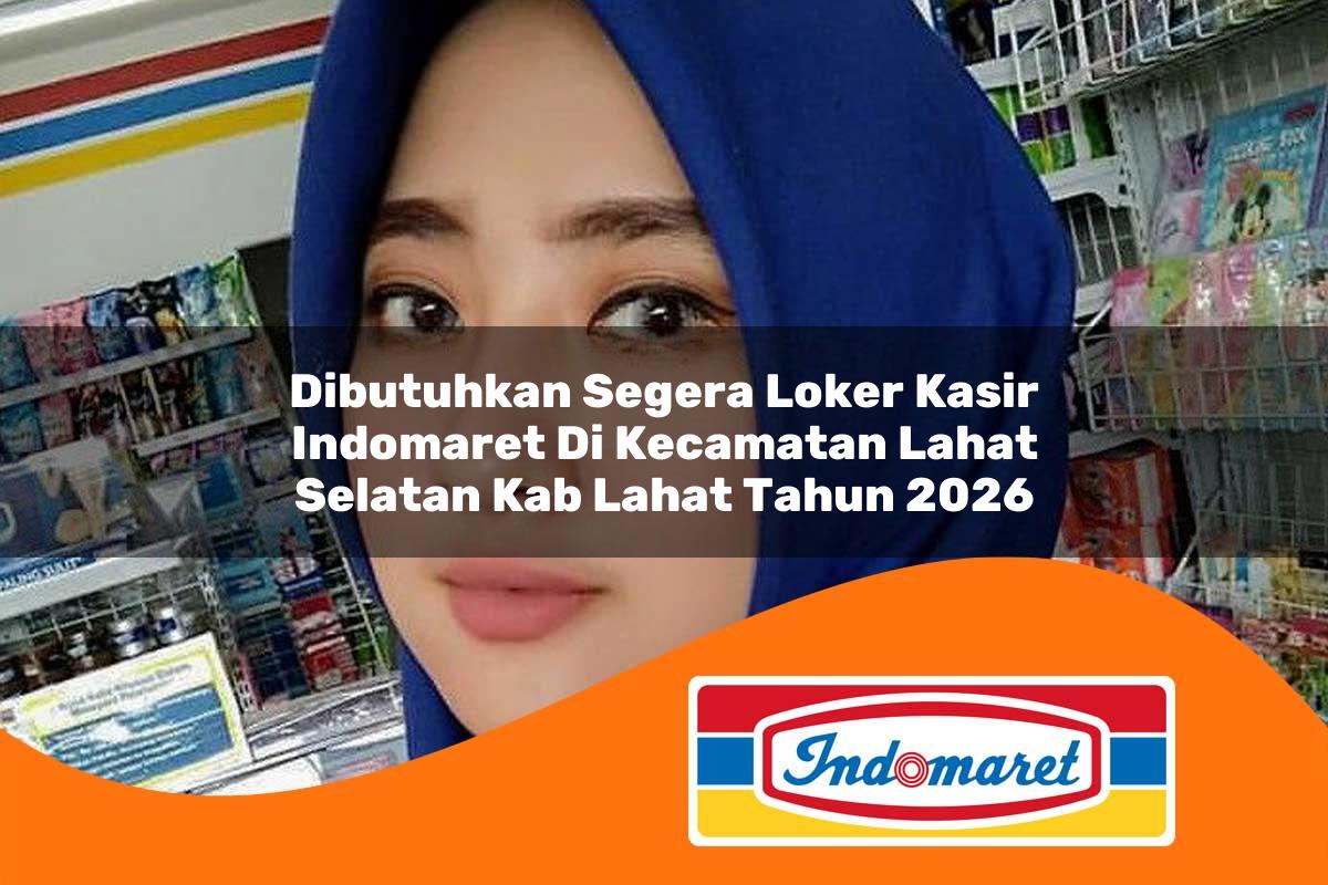 dibutuhkan segera loker kasir indomaret di kecamatan lahat selatan kab lahat tahun 2026 1763409635