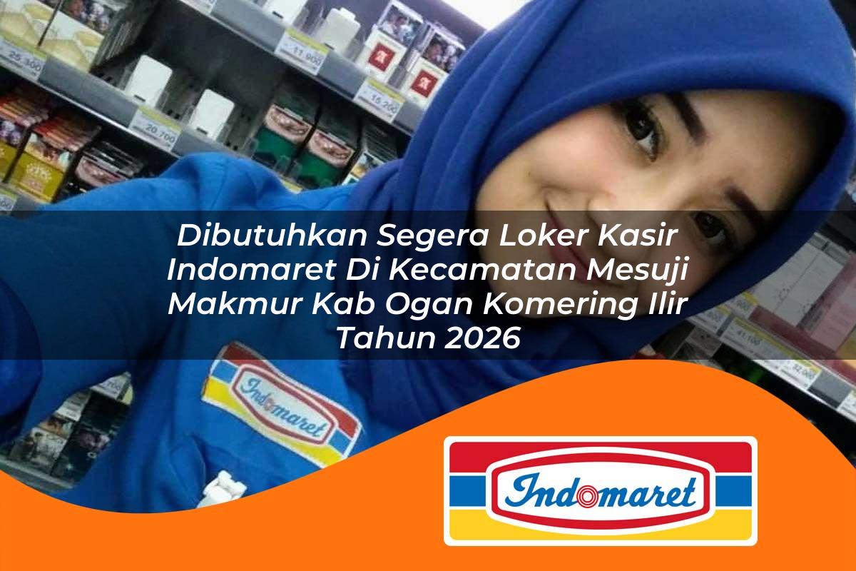 dibutuhkan segera loker kasir indomaret di kecamatan mesuji makmur kab ogan komering ilir tahun 2026 1763289152