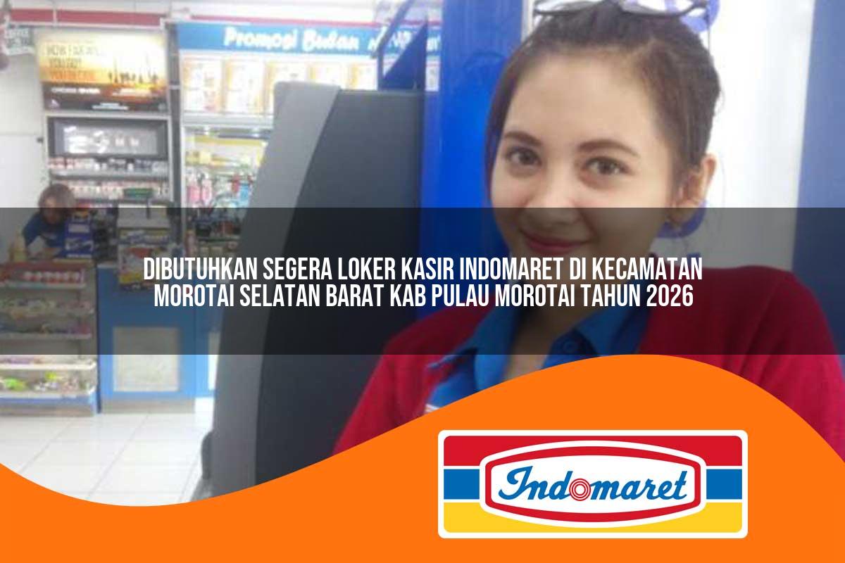dibutuhkan segera loker kasir indomaret di kecamatan morotai selatan barat kab pulau morotai tahun 2026 1763390779