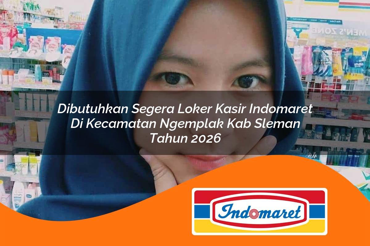 dibutuhkan segera loker kasir indomaret di kecamatan ngemplak kab sleman tahun 2026 1763376872