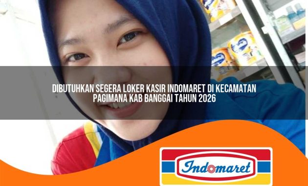 dibutuhkan segera loker kasir indomaret di kecamatan pagimana kab banggai tahun 2026 1763006100