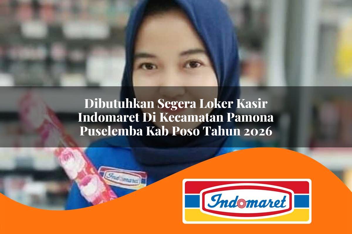 dibutuhkan segera loker kasir indomaret di kecamatan pamona puselemba kab poso tahun 2026 1763164111