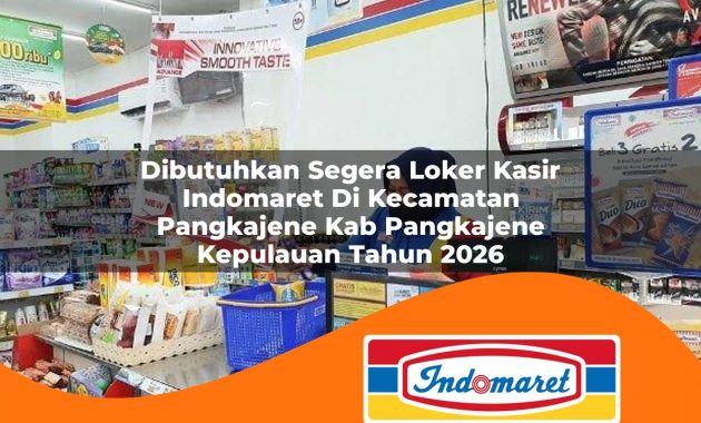 dibutuhkan segera loker kasir indomaret di kecamatan pangkajene kab pangkajene kepulauan tahun 2026 1762974861