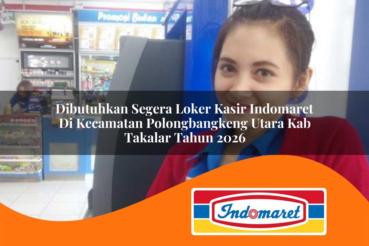 dibutuhkan segera loker kasir indomaret di kecamatan polongbangkeng utara kab takalar tahun 2026 1763096411