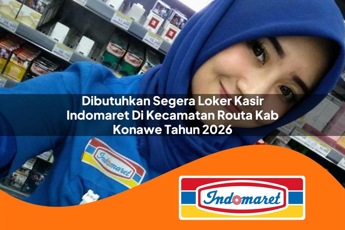 dibutuhkan segera loker kasir indomaret di kecamatan routa kab konawe tahun 2026 1763382020