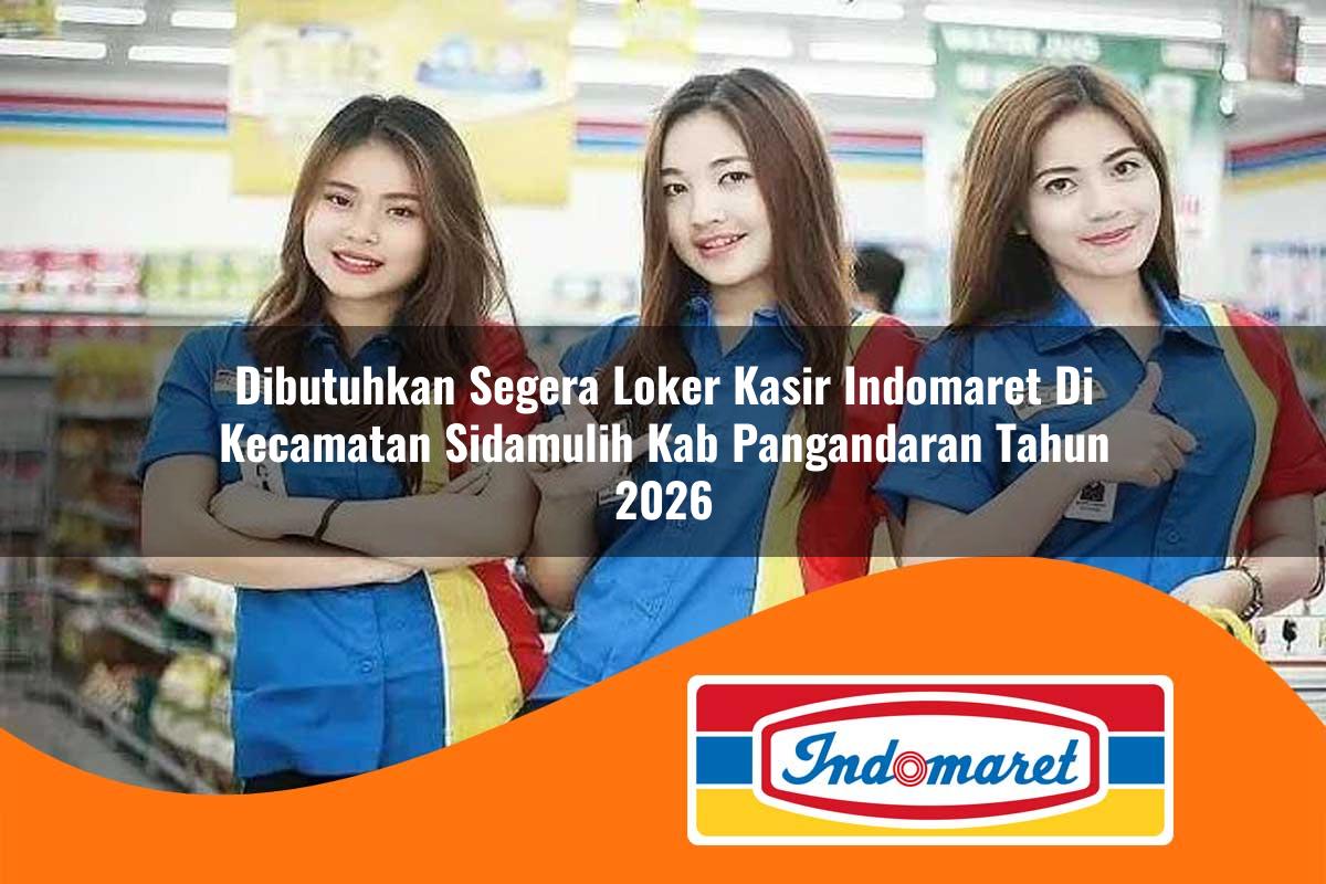 dibutuhkan segera loker kasir indomaret di kecamatan sidamulih kab pangandaran tahun 2026 1762998259