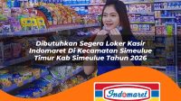 dibutuhkan segera loker kasir indomaret di kecamatan simeulue timur kab simeulue tahun 2026 1763274920