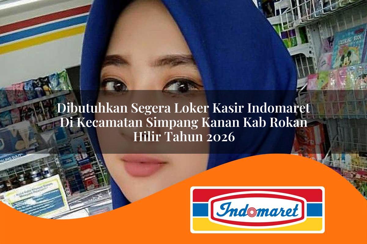 dibutuhkan segera loker kasir indomaret di kecamatan simpang kanan kab rokan hilir tahun 2026 1763282127