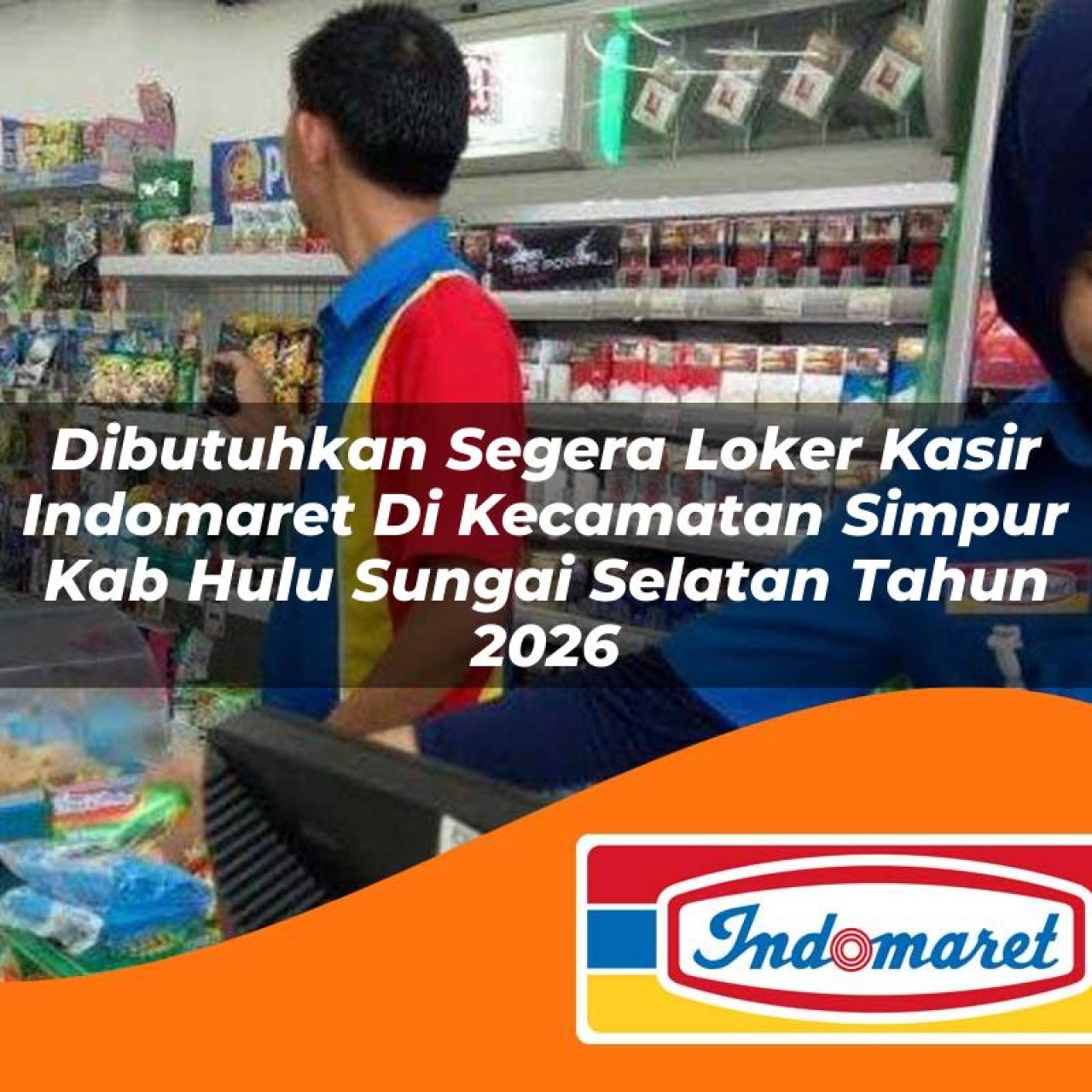 dibutuhkan segera loker kasir indomaret di kecamatan simpur kab hulu sungai selatan tahun 2026 1763422843