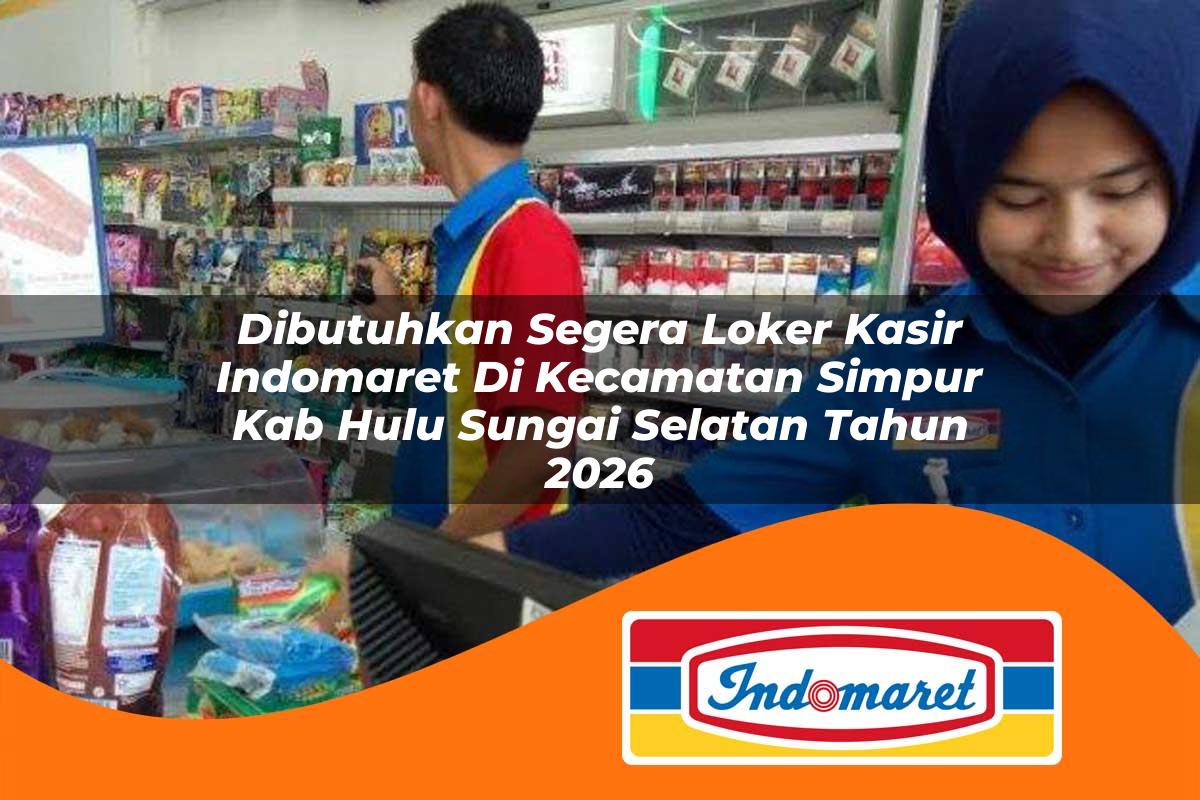 dibutuhkan segera loker kasir indomaret di kecamatan simpur kab hulu sungai selatan tahun 2026 1763422843