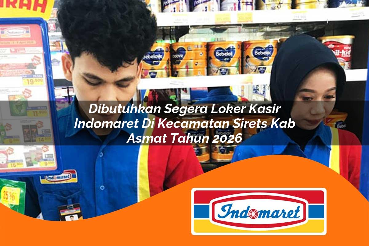 dibutuhkan segera loker kasir indomaret di kecamatan sirets kab asmat tahun 2026 1763397404