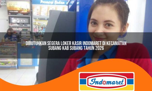 dibutuhkan segera loker kasir indomaret di kecamatan subang kab subang tahun 2026 1763025715