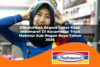 dibutuhkan segera loker kasir indomaret di kecamatan tripa makmur kab nagan raya tahun 2026 1762993208