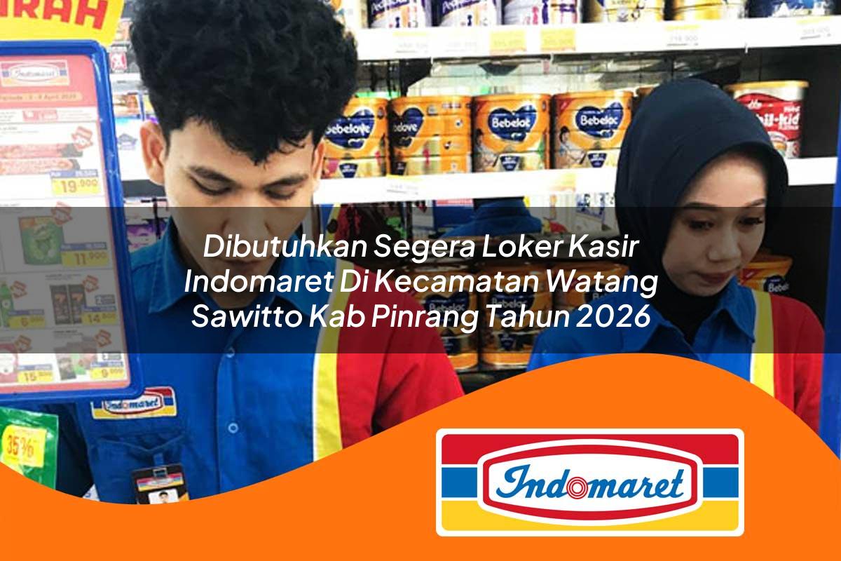 dibutuhkan segera loker kasir indomaret di kecamatan watang sawitto kab pinrang tahun 2026 1763087523