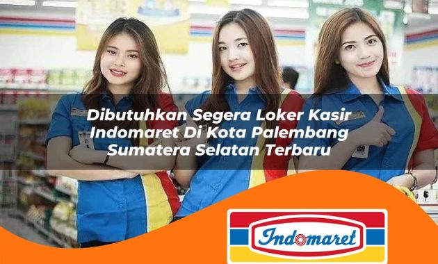 dibutuhkan segera loker kasir indomaret di kota palembang sumatera selatan terbaru 1762992867