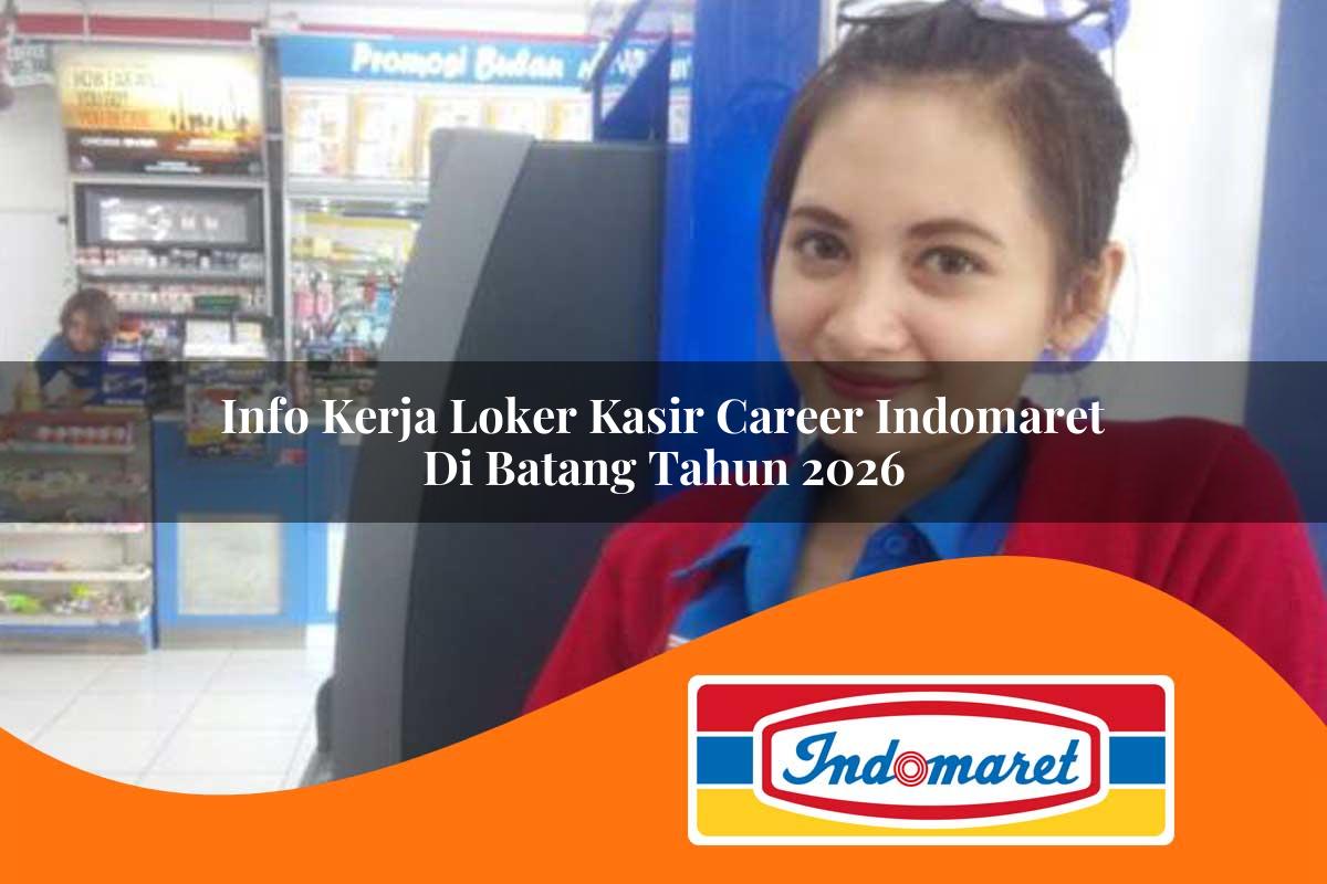 info kerja loker kasir career indomaret di batang tahun 2026 1762969837