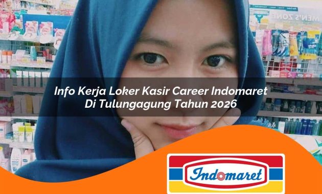 info kerja loker kasir career indomaret di tulungagung tahun 2026 1762404935