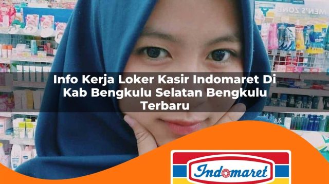 info kerja loker kasir indomaret di kab bengkulu selatan bengkulu terbaru 1762973848