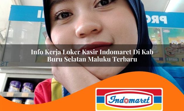 info kerja loker kasir indomaret di kab buru selatan maluku terbaru 1762973182