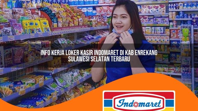 info kerja loker kasir indomaret di kab enrekang sulawesi selatan terbaru 1762971393